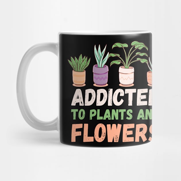 Addicted To Plants And Flowers Gardener Florist by funkyteesfunny